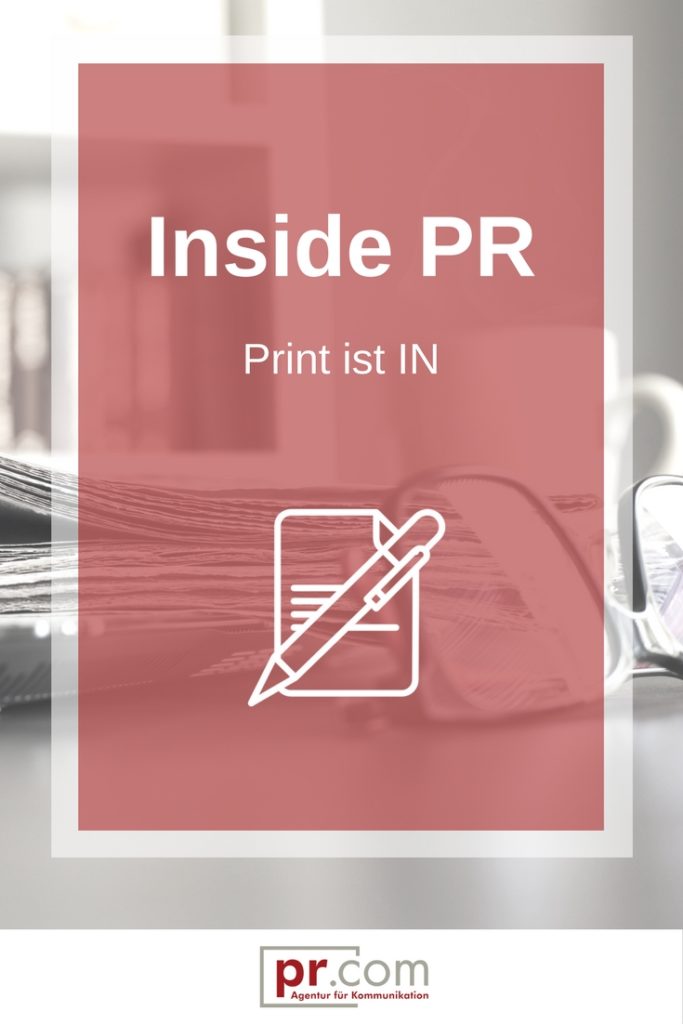 Inside PR- Print ist IN, Online vs. Print, Warum Print nicht aus der Mode kommt
